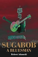 SUGABOB, A BLUESMAN, the novel 0989904903 Book Cover