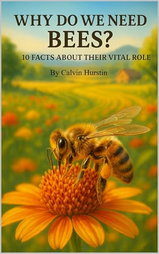 Why Do We Need Bees?: 10 Facts About Their Vital Role (Planet Earth, Our Only Home Book 6)
