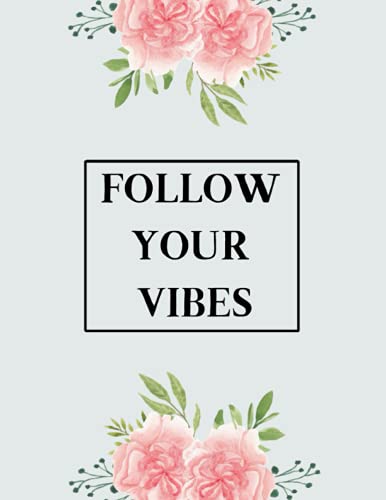 FOLLOW YOUR VIBES: The Perfect Notebook : Modern Garden Roses - Large (8.5 x 11 inches ) - 364 pages
