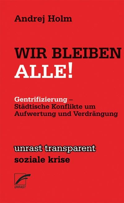 Wir Bleiben Alle!: Städtische Konflikte um Aufwertung und Verdrängung (unrast transparent - soziale krise)