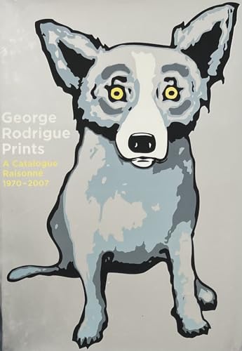 George Rodrigue Prints: A Catalogue Raisonne 1970-2007
