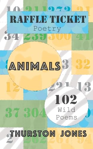 Raffle Ticket Poetry. Animals: 102 Wild Poems