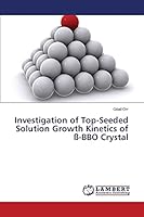 Investigation of Top-Seeded Solution Growth Kinetics of ß-BBO Crystal 3659776556 Book Cover