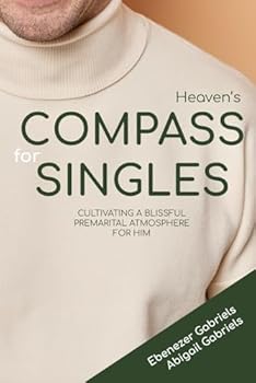 Paperback Heaven's Compass for Him: A Prophetic Guide for Singles to Cultivating a Blissful Premarital Atmopshere for Him Book