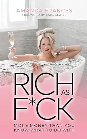 Rich As F*ck: More Money Than You Know What to Do With