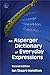 An Asperger Dictionary of Everyday Expressions: Second Edition