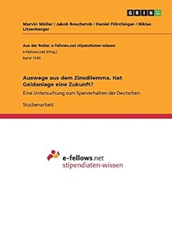 Paperback Auswege aus dem Zinsdilemma. Hat Geldanlage eine Zukunft?: Eine Untersuchung zum Sparverhalten der Deutschen [German] Book