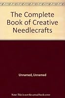The Complete Book of Creative Needlecrafts 0706417151 Book Cover