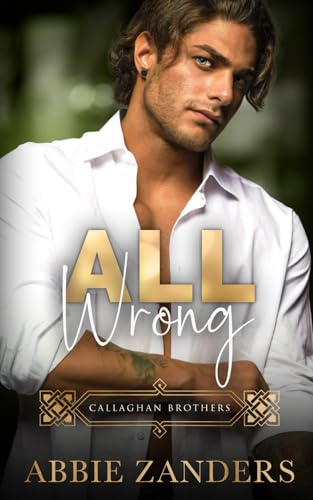 All Wrong: Callaghan Brothers, Book 12 B0D1391KRK Book Cover