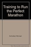 Training to Run the Perfect Marathon