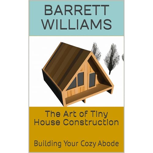 The Art of Tiny House Construction by Barrett Williams, ChatGPT ChatGPT episode artwork