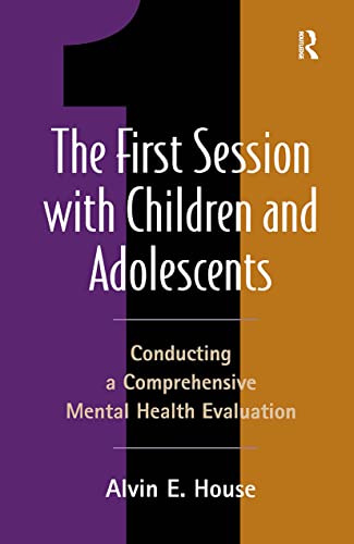 The First Session with Children and Adolescents: Conducting a Comprehensive Mental Health Evaluation