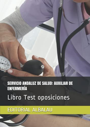 SERVICIO ANDALUZ DE SALUD: AUXILIAR DE ENFERMERÍA: Libro Test oposiciones (OPOSICIONES SAS. Servicio Andaluz de Salud)