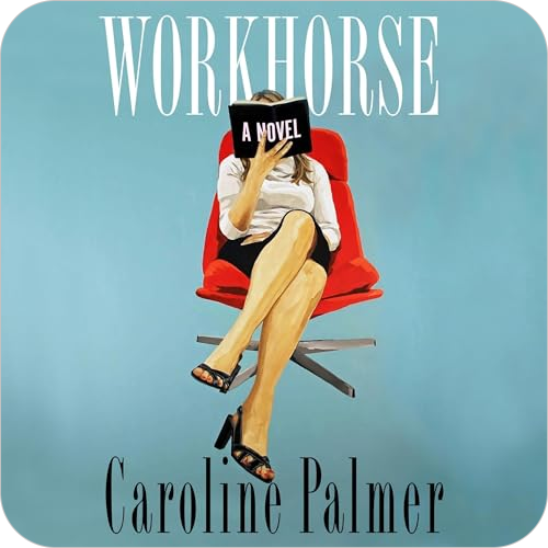 Workhorse By: Caroline Palmer