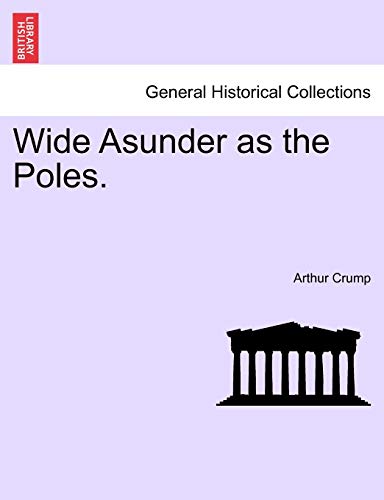 Wide Asunder as the Poles.