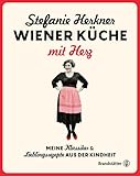 Wiener Küche mit Herz: Meine Klassiker und Lieblingsrezepte aus der Kindheit. Die österreichischen Wirtshaus-Rezepte der Herknerin: Grießnockerl, Knödel, Tafelspitz, Sarma - Stefanie Herkner 