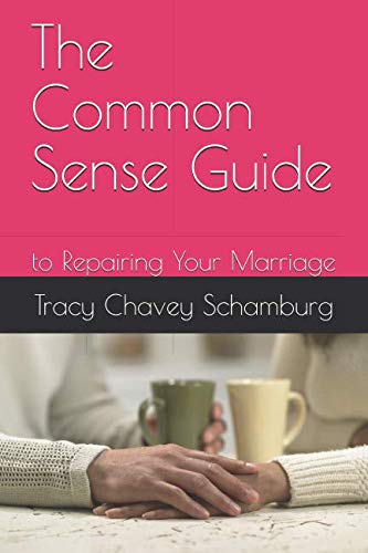 The Common Sense Guide: to Repairing Your Marriage