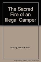 The Sacred Fire of an Illegal Camper 0971350914 Book Cover