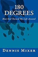 180 Degrees: How God Turned My Life Around 1502914220 Book Cover