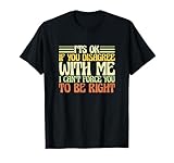 It’s Ok If You Disagree With Me Sarcastic Gift