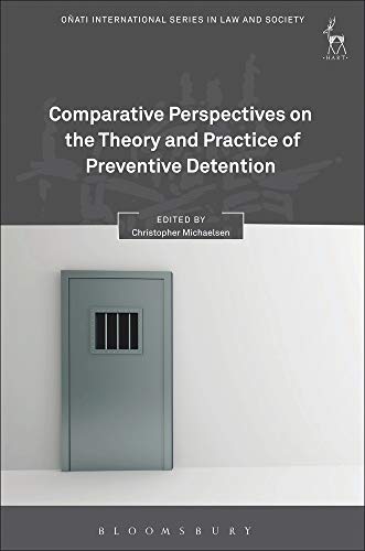 Comparative Perspectives on the Theory and Practice of Preventive Detention (Oñati International Se Comparative Perspectives on the Theory and Practice of Preventive Detention (Oñati International Se