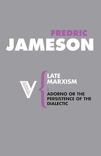 Late Marxism: Adorno, Or, The Persistence of the Dialectic