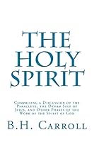 The Holy Spirit: Comprising a Discussion of the Paraclete, the Other Self of Jesus, and Other Phases of the Work of the Spirit of God 1517188873 Book Cover
