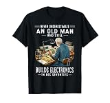 Never Underestimate an Old Man Who Still Builds Electronics T-Shirt