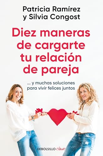Diez maneras de cargarte tu relación de pareja: ...y muchas soluciones para vivir felices juntos...