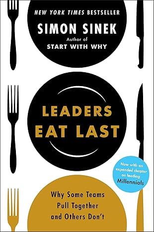 Leaders Eat Last: Why Some Teams Pull Together and Others