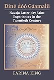 Diné dóó Gáamalii: Navajo Latter-day Saint Experiences in the Twentieth Century (Lyda Conley Series on Trailblazing Indigenous Futures)