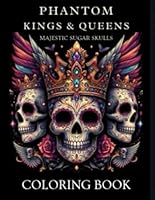 Phantom King & Queens : Majestic Sugar Skulls: Coloring Book B0F6FMX7ZS Book Cover