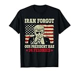 Iran Forgot Our President Has 34 Felonies Vintage US Flag T-Shirt