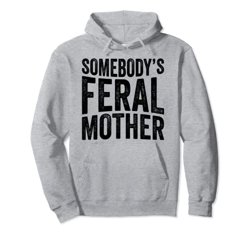 Somebody's Feral Mother Groovy Women Mothers Day Funny Felpa con Cappuccio