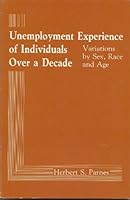 Unemployment Experience of Individuals over a Decade: Variations by Sex, Race and Age 0880990023 Book Cover