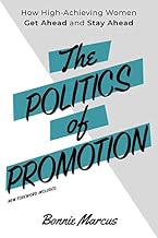 The Politics of Promotion: How High-Achieving Women Get Ahead and Stay Ahead