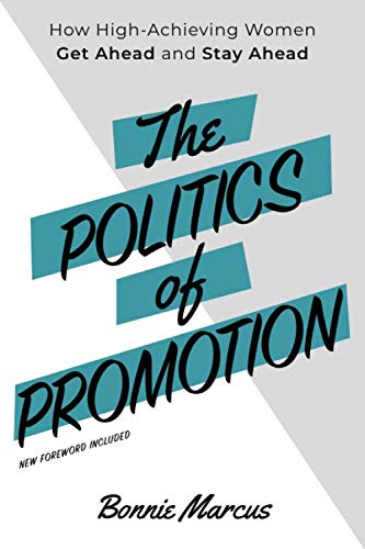 The Politics of Promotion: How High-Achieving Women Get Ahead and Stay Ahead