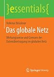 Das globale Netz: Wirkungsweise und Grenzen der Datenübertragung im globalen Netz (essentials)