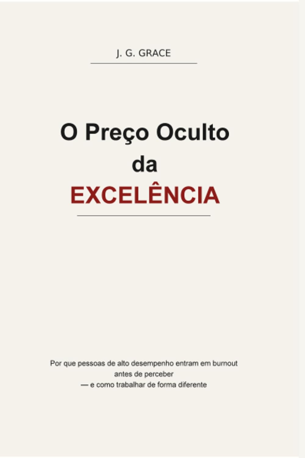 O Preço Oculto da Excelência: Por que pessoas de alto desempenho entram em burnout antes de perceber — e como trabalhar de forma diferente