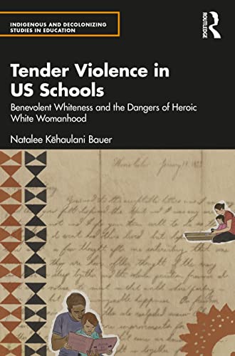 Tender Violence in US Schools (Indigenous and Decolonizing Studies in Education)