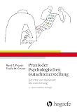 Praxis der Psychologischen Gutachtenerstellung: Schritte vom Deckblatt bis zum Anhang