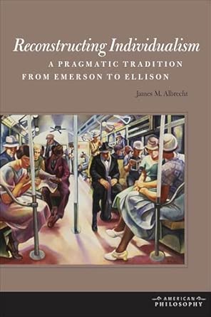 Reconstructing Individualism: A Pragmatic Tradition from Emerson to Ellison book cover