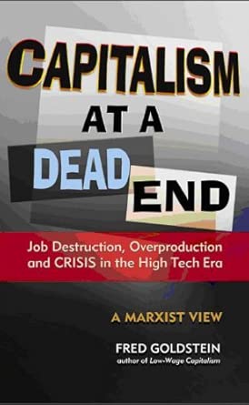 Capitalism at a Dead End: Job Destruction, Overproduction and Crisis in the High-Tech Era book cover