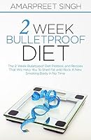 2 Week Bulletproof Diet: The 2 Week Bulletproof Diet Protocol and Recipes That Will Help You to Shed Fat and Rock a New Smoking Body in No Time 1508643792 Book Cover