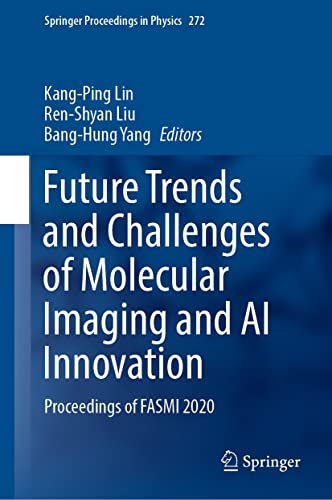 Future Trends and Challenges of Molecular Imaging and AI Innovation: Proceedings of FASMI 2020 (Springer Proceedings in Physics Book 272)