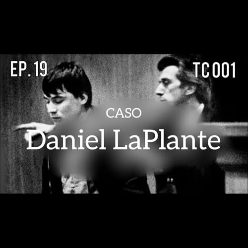 Ep. 19 - O BIZARRO caso de Daniel LaPlante (TC 001)