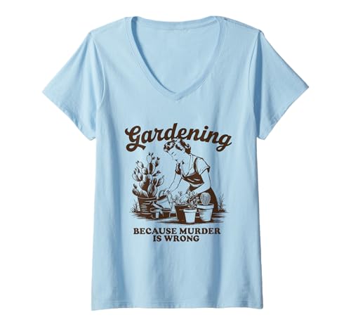 Mujer Jardinería porque el asesinato está mal Broma divertida para amantes de las plantas Camiseta Cuello V