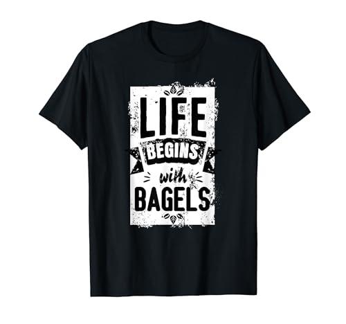 Bagels Outfit Hombres Mujeres La vida comienza con bagels Camiseta