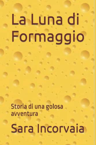 La Luna di Formaggio: Storia di una golosa avventura (Italian Edition)