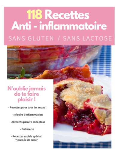 118 Recettes sans gluten, sans lactose anti-inflammatoire, calmer la douleur par l'alimentation, nutrition: endométriose, coeliaque, maladie de crohn, intestin irritable etc
